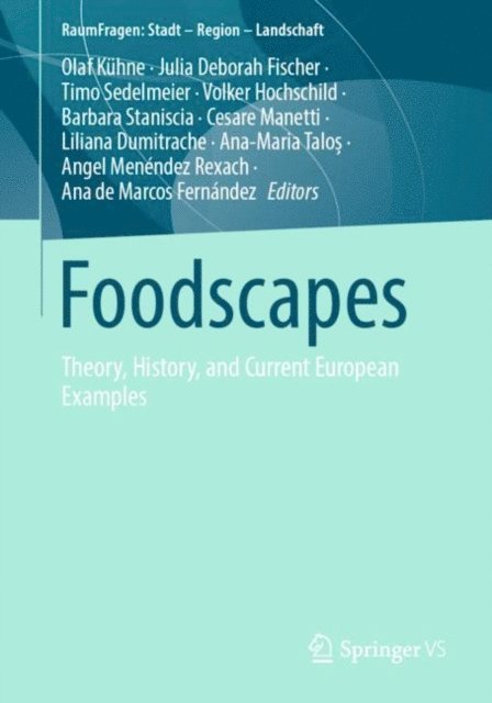 Ana de Marcos Fernandez, Angel Menendez Rexach, Ana-Maria Talos, Liliana Dumitrache, Cesare Manetti, Barbara Staniscia, Volker Hochschild, Timo Sedelmeier, Julia Deborah Fischer, Olaf Kuhne - Foodscapes, E-bok