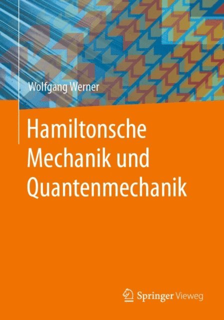 Wolfgang Werner - Hamiltonsche Mechanik und Quantenmechanik, E-bok