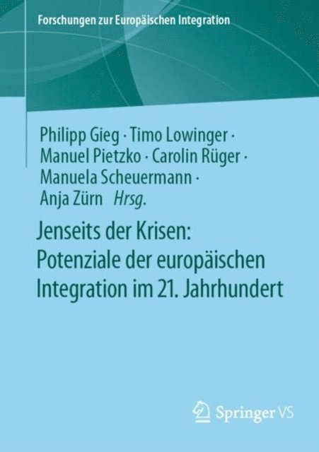 Anja Zurn, Manuela Scheuermann, Carolin Ruger, Manuel Pietzko, Timo Lowinger, Philipp Gieg - Jenseits der Krisen: Potenziale der europäischen Integration im 21. Jahrhundert, E-bok