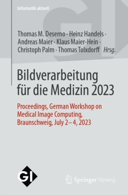 Thomas Tolxdorff, Christoph Palm, Klaus Maier-Hein, Andreas Maier, Heinz Handels, Thomas M. Deserno - Bildverarbeitung für die Medizin 2023, E-bok