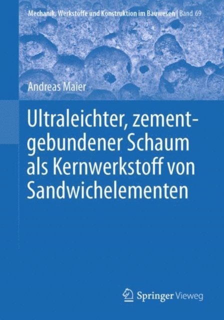 Andreas Maier - Ultraleichter, zementgebundener Schaum als Kernwerkstoff von Sandwichelementen, E-bok