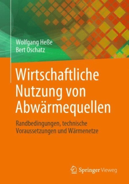 Bert Oschatz, Wolfgang Hee - Wirtschaftliche Nutzung von Abwärmequellen, E-bok