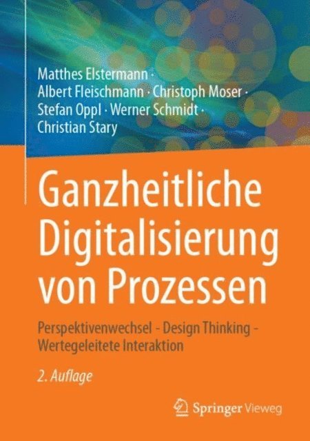 Christian Stary, Werner Schmidt, Stefan Oppl, Christoph Moser, Albert Fleischmann, Matthes Elstermann - Ganzheitliche Digitalisierung von Prozessen, E-bok