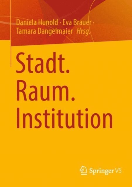 Tamara Dangelmaier, Eva Brauer, Daniela Hunold - Stadt. Raum. Institution, E-bok