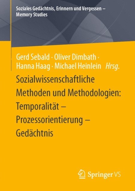 Michael Heinlein, Hanna Haag, Oliver Dimbath, Gerd Sebald - Sozialwissenschaftliche Methoden und Methodologien: Temporalität – Prozessorientierung – Gedächtnis, E-bok