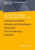 Sozialwissenschaftliche Methoden und Methodologien: TemporalitÃ¿t ? Prozessorientierung ? GedÃ¿chtnis