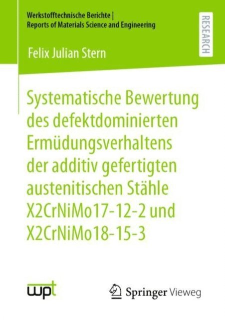 Felix Julian Stern - Systematische Bewertung des defektdominierten Ermüdungsverhaltens der additiv gefertigten austenitischen Stähle X2CrNiMo17-12-2 und X2CrNiMo18-15-3, E-bok