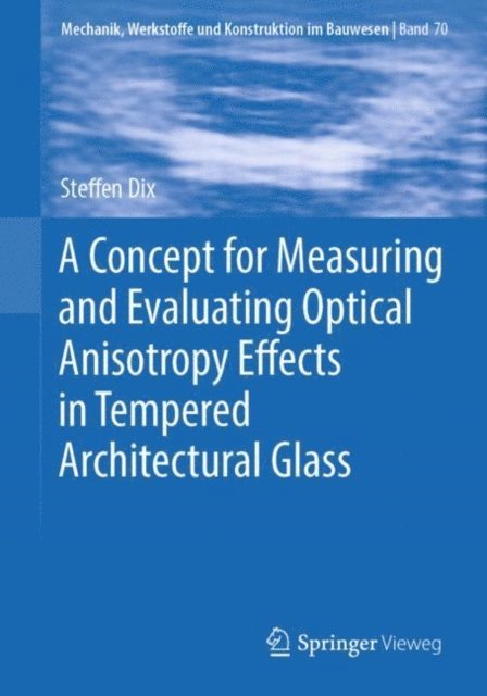 Steffen Dix - Concept for Measuring and Evaluating Optical Anisotropy Effects in Tempered Architectural Glass, E-bok
