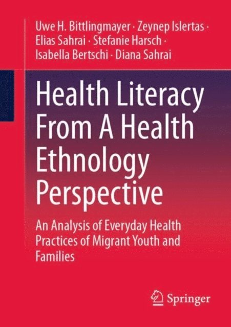 Diana Sahrai, Isabella Bertschi, Stefanie Harsch, Elias Sahrai, Zeynep Islertas, Uwe H. Bittlingmayer - Health Literacy From A Health Ethnology Perspective, E-bok
