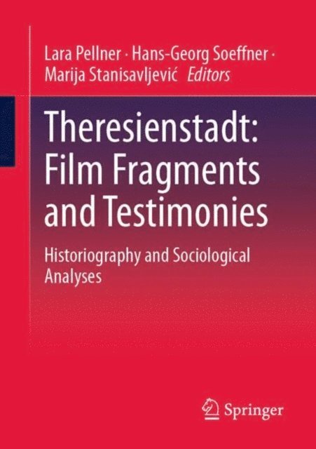 Marija Stanisavljevic, Hans-Georg Soeffner, Lara Pellner - Theresienstadt: Film Fragments and Testimonies, E-bok