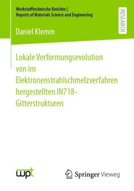 Daniel Klemm - Lokale Verformungsevolution von im Elektronenstrahlschmelzverfahren hergestellten IN718-Gitterstrukturen, E-bok