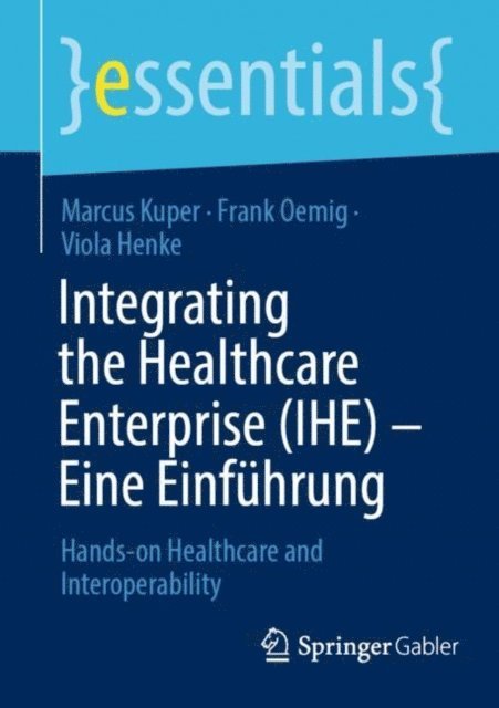 Viola Henke, Frank Oemig, Marcus Kuper - Integrating the Healthcare Enterprise (IHE) – Eine Einführung, E-bok