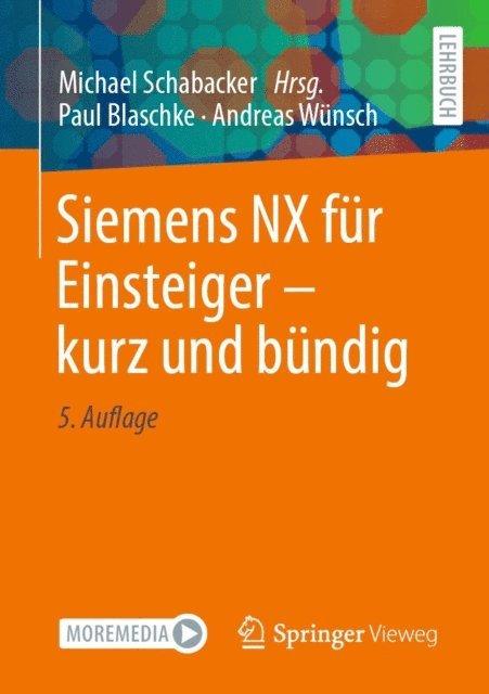 Andreas Wunsch, Paul Blaschke, Michael Schabacker - Siemens NX für Einsteiger – kurz und bündig, E-bok