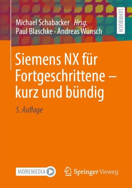 Andreas Wunsch, Paul Blaschke, Michael Schabacker - Siemens NX für Fortgeschrittene ‒ kurz und bündig, E-bok