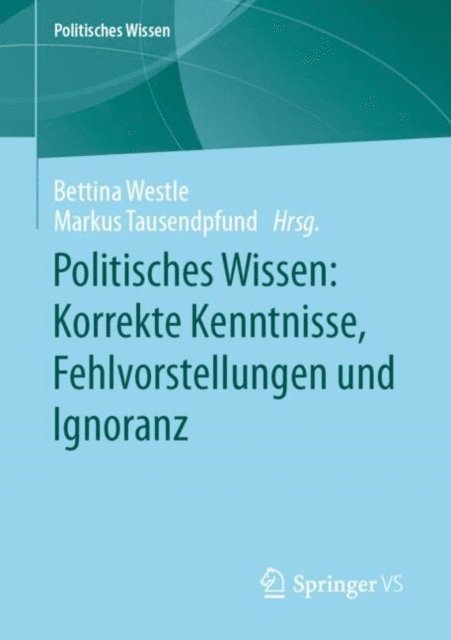 Markus Tausendpfund, Bettina Westle - Politisches Wissen: Korrekte Kenntnisse, Fehlvorstellungen und Ignoranz, E-bok