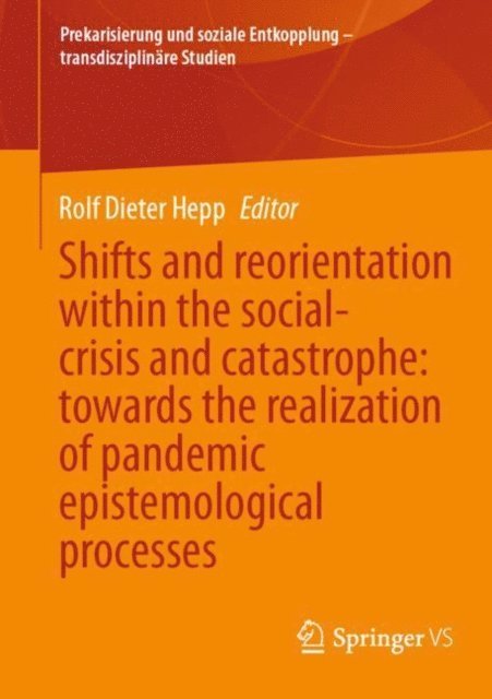 Rolf Dieter Hepp - Shifts and reorientation within the social-crisis and catastrophe: towards the realization of pandemic epistemological processes, E-bok
