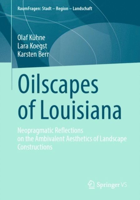 Karsten Berr, Lara Koegst, Olaf Kuhne - Oilscapes of Louisiana, E-bok