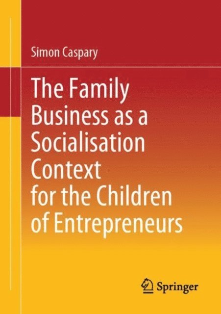 Simon Caspary - Family Business as a Socialisation Context for the Children of Entrepreneurs, E-bok
