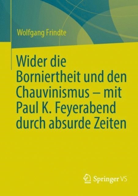 Wolfgang Frindte - Wider die Borniertheit und den Chauvinismus – mit Paul K. Feyerabend durch absurde Zeiten, E-bok