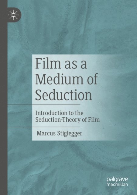 Marcus Stiglegger - Film as a Medium of Seduction, E-bok