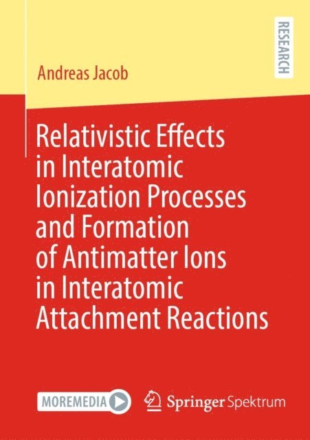 Andreas Jacob - Relativistic Effects in Interatomic Ionization Processes and Formation of Antimatter Ions in Interatomic Attachment Reactions, E-bok