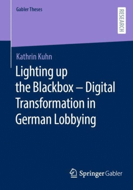 Kathrin Kuhn - Lighting up the Blackbox - Digital Transformation in German Lobbying, E-bok