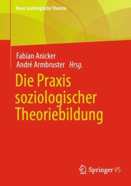 Andre Armbruster, Fabian Anicker - Die Praxis soziologischer Theoriebildung, E-bok