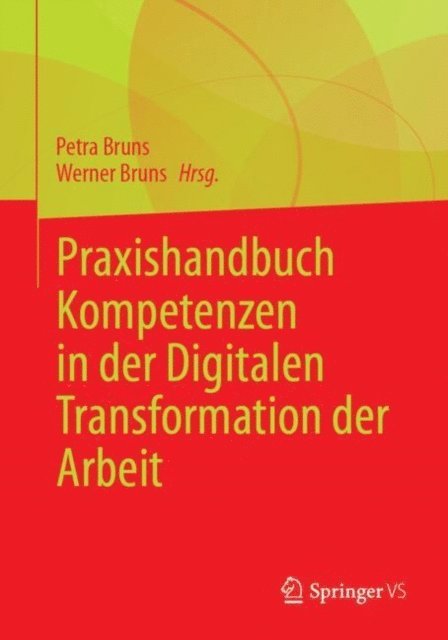 Werner Bruns, Petra Bruns - Praxishandbuch Kompetenzen in der Digitalen Transformation der Arbeit, E-bok