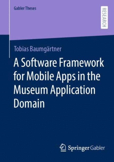Tobias Baumgartner - Software Framework for Mobile Apps in the Museum Application Domain, E-bok