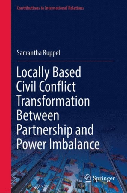 Samantha Ruppel - Locally Based Civil Conflict Transformation Between Partnership and Power Imbalance, E-bok