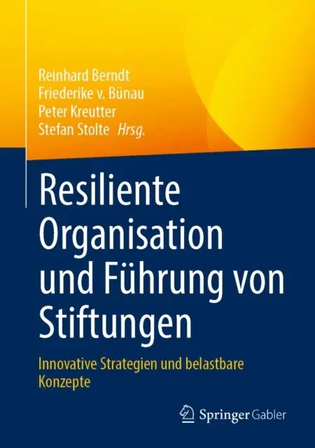 Stefan Stolte, Peter Kreutter, Friederike v. Bunau, Reinhard Berndt - Resiliente Organisation und Führung von Stiftungen, E-bok. Tillgänglighet: Lägg i varukorg