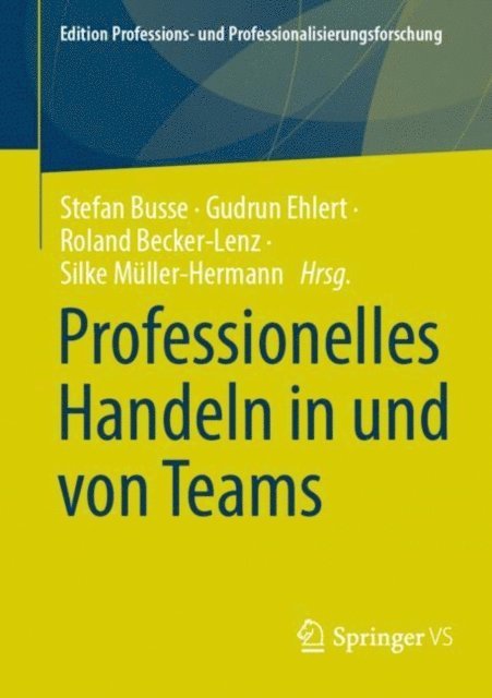 Silke Muller-Hermann, Roland Becker-Lenz, Gudrun Ehlert, Stefan Busse - Professionelles Handeln in und von Teams, E-bok