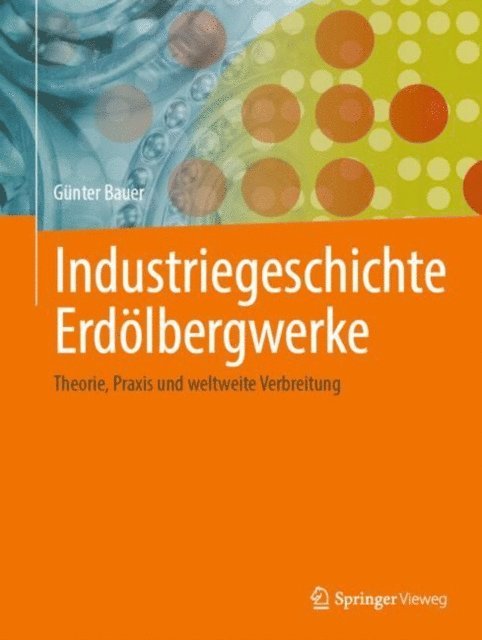 Gunter Bauer - Industriegeschichte Erdölbergwerke, E-bok