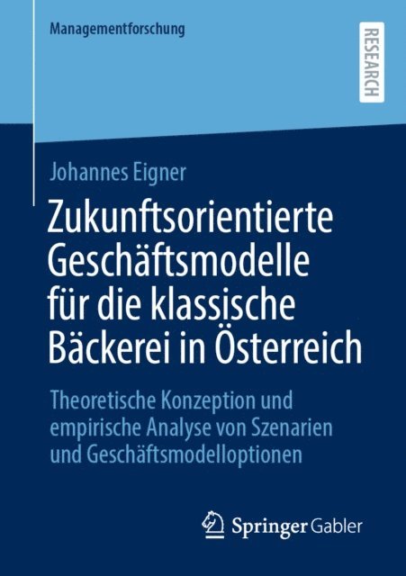 Johannes Eigner - Zukunftsorientierte Geschäftsmodelle für die klassische Bäckerei in Österreich, E-bok