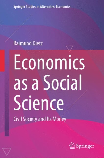Raimund Dietz - Economics as a Social Science, E-bok