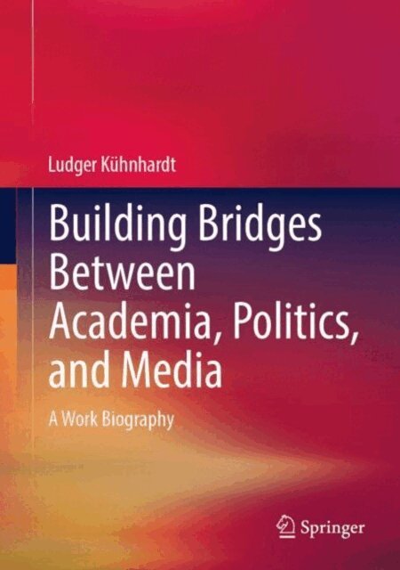 Ludger Kuhnhardt - Building Bridges Between Academia, Politics, and Media, E-bok