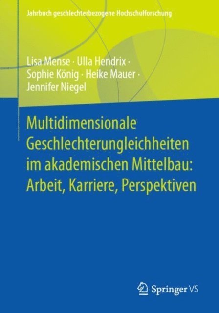 Jennifer Niegel, Heike Mauer, Sophie Konig, Ulla Hendrix, Lisa Mense - Multidimensionale Geschlechterungleichheiten im akademischen Mittelbau: Arbeit, Karriere, Perspektiven, E-bok