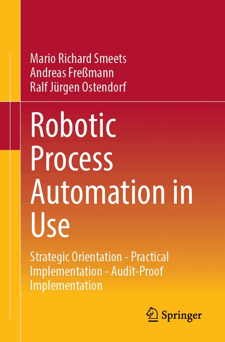 Mario Richard Smeets, Andreas Freßmann, Ralf Jürgen Ostendorf - Robotic Process Automation in Use, Häftad