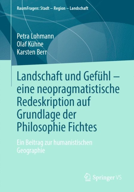 Karsten Berr, Olaf Kuhne, Petra Lohmann - Landschaft und Gefühl – eine neopragmatistische Redeskription auf Grundlage der Philosophie Fichtes, E-bok