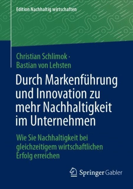 Bastian von Lehsten, Christian Schlimok - Durch Markenführung und Innovation zu mehr Nachhaltigkeit im Unternehmen, E-bok