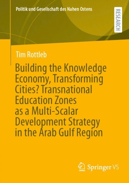 Tim Rottleb - Building the Knowledge Economy, Transforming Cities? Transnational Education Zones as a Multi-Scalar Development Strategy in the Arab Gulf Region, E-bok
