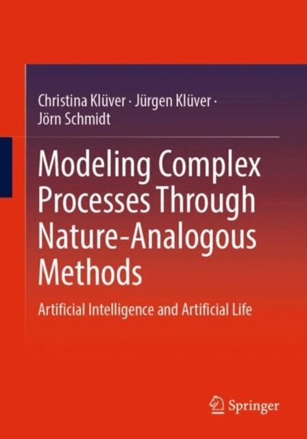 Jorn Schmidt, Jurgen Kluver, Christina Kluver - Modeling Complex Processes Through Nature-Analogous Methods, E-bok