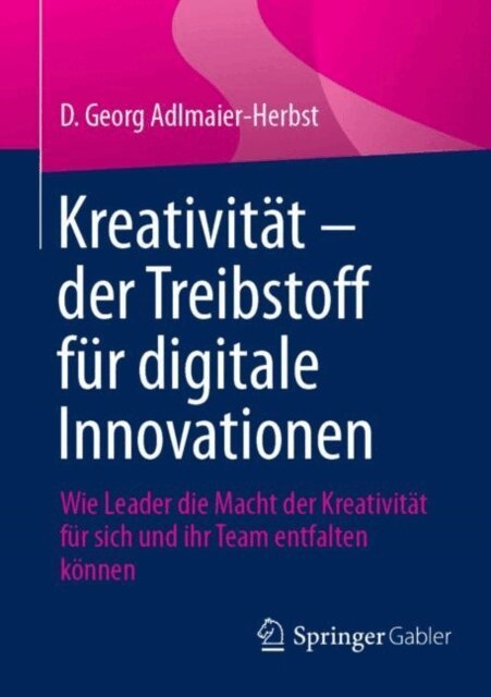 D. Georg Adlmaier-Herbst - Kreativität – der Treibstoff für digitale Innovationen, E-bok