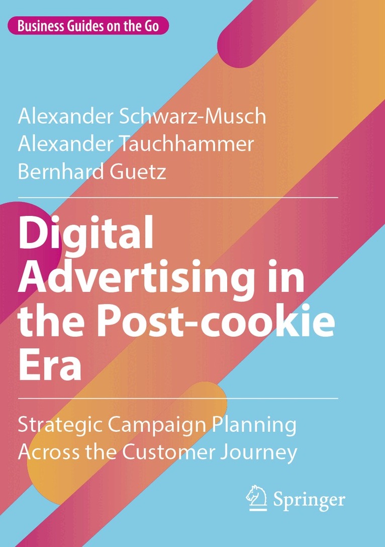 Alexander Schwarz-Musch, Alexander Tauchhammer, Bernhard Guetz - Digital Advertising in the Post-cookie Era, Häftad