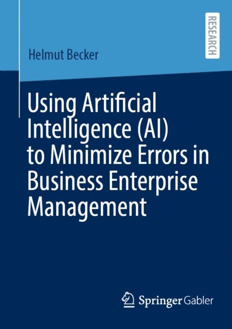 Helmut Becker - Using Artificial Intelligence (AI) to Minimize Errors in Business Enterprise Management, E-bok