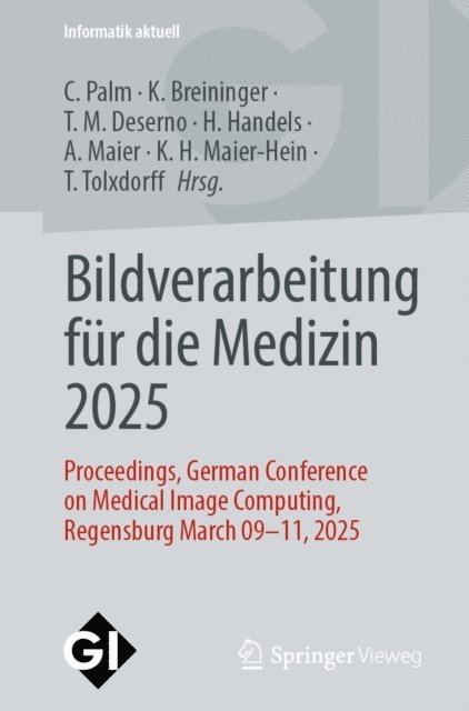 Thomas M. Tolxdorff, Klaus H. Maier-Hein, Andreas Maier, Heinz Handels, Thomas Deserno, Katharina Breininger, Christoph Palm - Bildverarbeitung für die Medizin 2025, E-bok