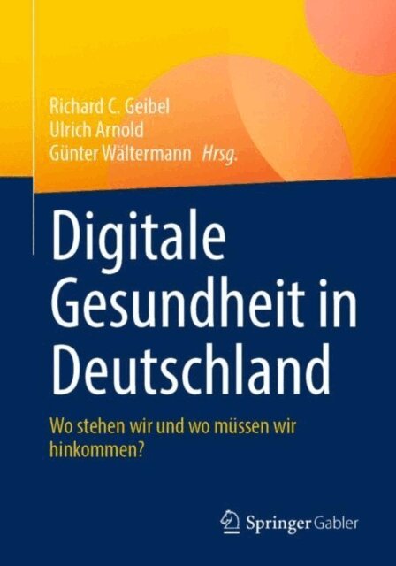 Gunter Waltermann, Ulrich Arnold, Richard C. Geibel - Digitale Gesundheit in Deutschland, E-bok