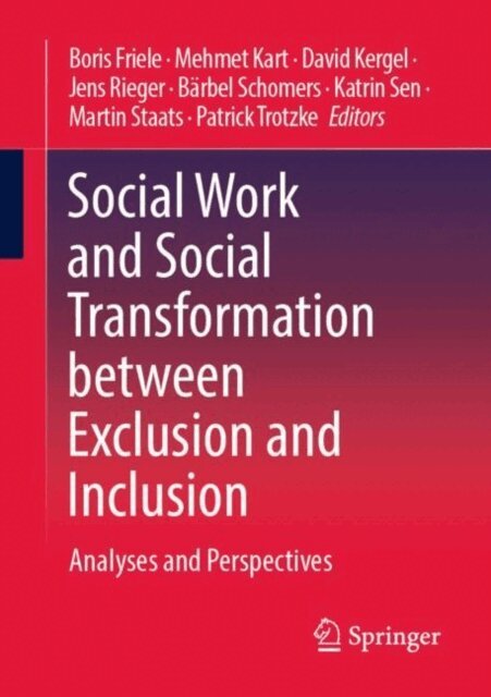 Patrick Trotzke, Martin Staats, Katrin Sen, Barbel Schomers, Jens Rieger, David Kergel, Mehmet Kart, Boris Friele - Social Work and Social Transformation between Exclusion and Inclusion, E-bok