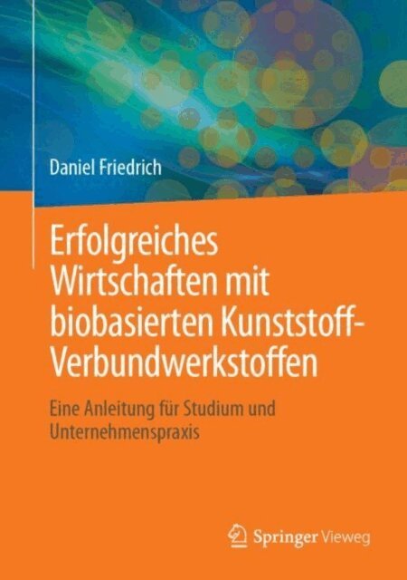 Daniel Friedrich - Erfolgreiches Wirtschaften mit biobasierten Kunststoff-Verbundwerkstoffen, E-bok