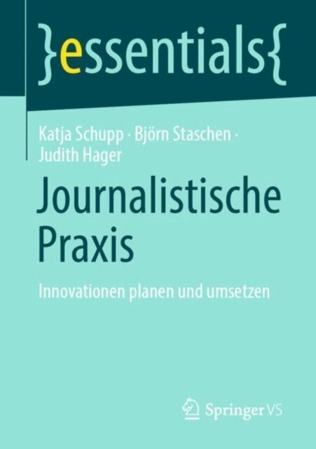 Judith Hager, Bjorn Staschen, Katja Schupp - Journalistische Praxis: Innovationen planen und umsetzen, E-bok